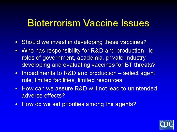 Bioterrorism Vaccine Issues • Should we invest in developing these vaccines? • Who has