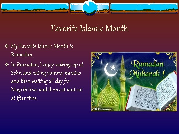 Favorite Islamic Month v My Favorite Islamic Month is Ramadan. v In Ramadan, I