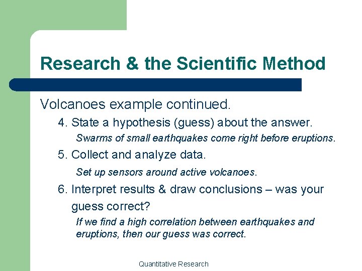 Research & the Scientific Method Volcanoes example continued. 4. State a hypothesis (guess) about