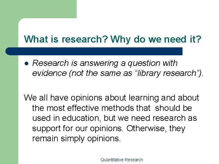 What is research? Why do we need it? l Research is answering a question