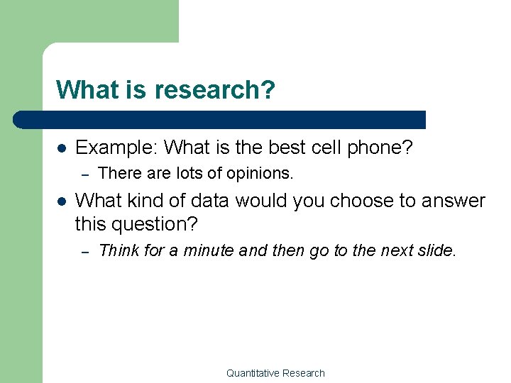 What is research? l Example: What is the best cell phone? – l There
