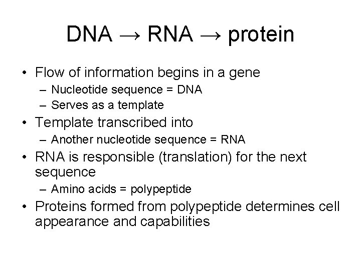 DNA → RNA → protein • Flow of information begins in a gene –