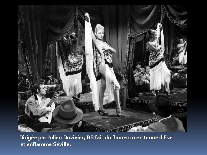 Dirigée par Julien Duvivier, BB fait du flamenco en tenue d'Eve et enflamme Séville.