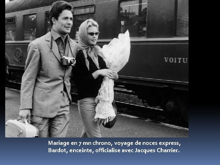 Mariage en 7 mn chrono, voyage de noces express, Bardot, enceinte, officialise avec Jacques