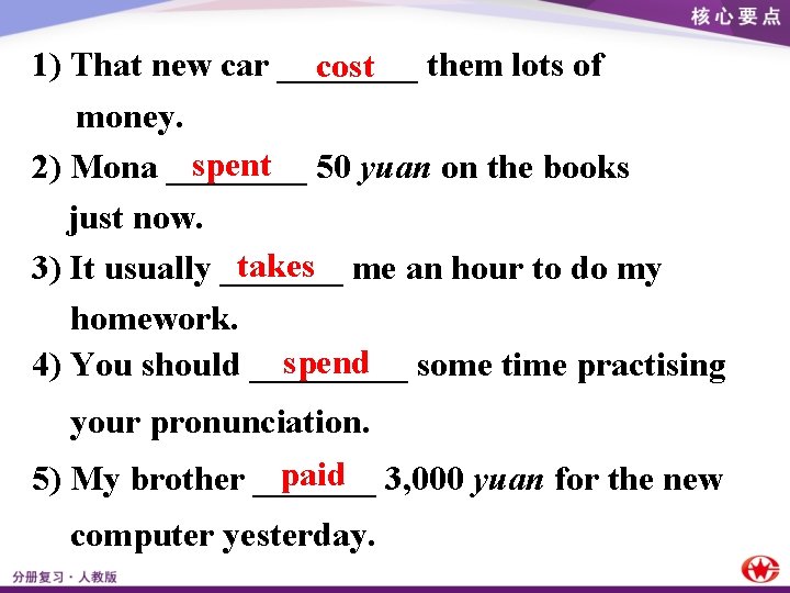 1) That new car ____ them lots of cost money. spent 2) Mona ____