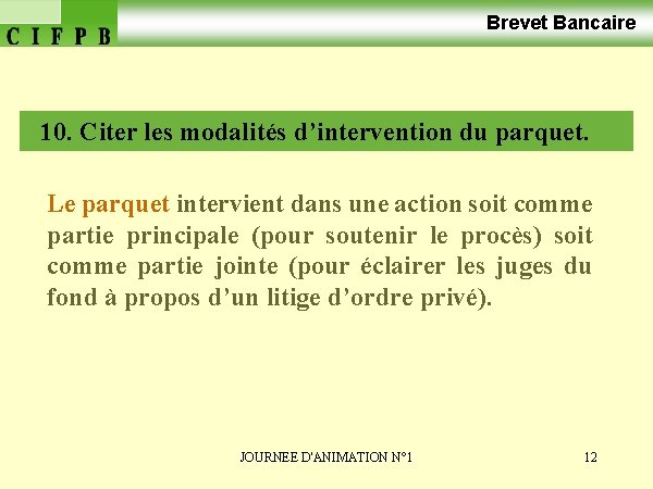 Brevet Bancaire 10. Citer les modalités d’intervention du parquet. Le parquet intervient dans une