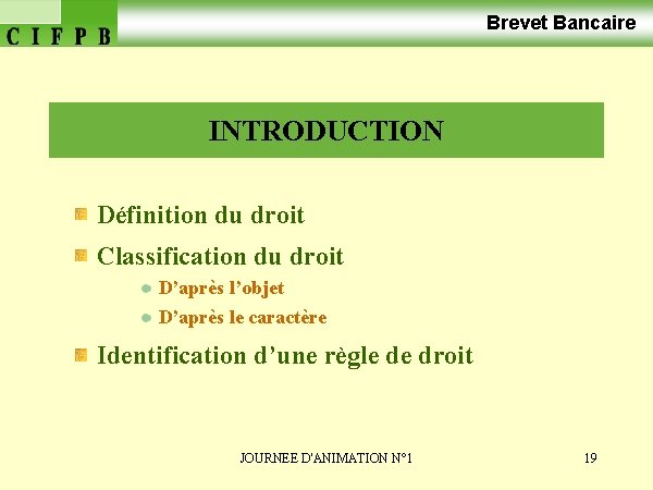 Brevet Bancaire INTRODUCTION Définition du droit Classification du droit D’après l’objet D’après le caractère