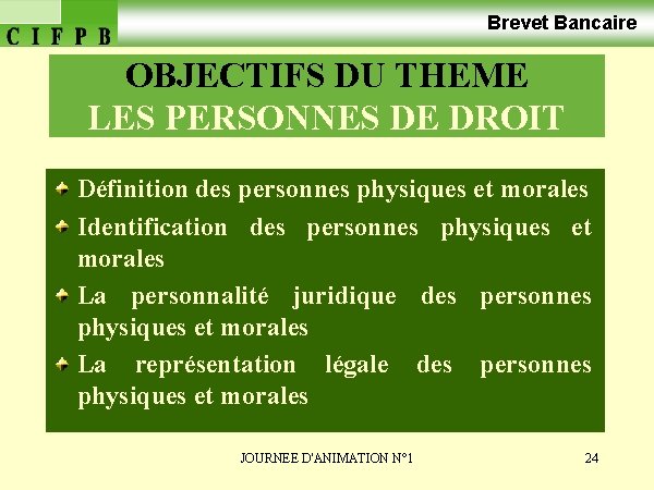 Brevet Bancaire OBJECTIFS DU THEME LES PERSONNES DE DROIT Définition des personnes physiques et