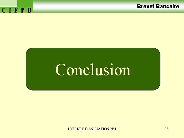 Brevet Bancaire Conclusion JOURNEE D'ANIMATION N° 1 33 