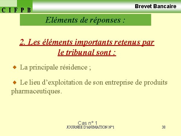 Brevet Bancaire Eléments de réponses : 2. Les éléments importants retenus par le tribunal