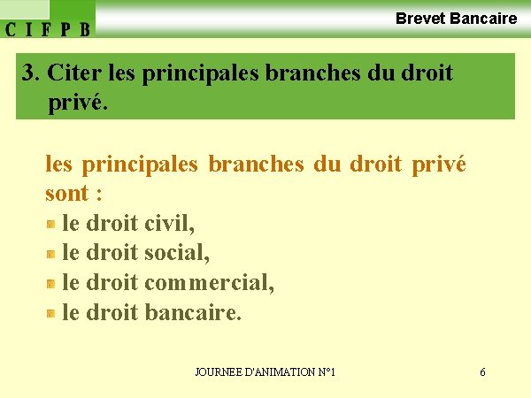 Brevet Bancaire 3. Citer les principales branches du droit privé sont : le droit