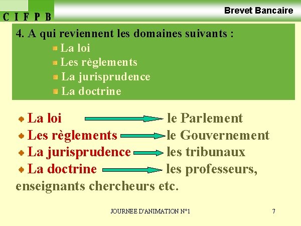 Brevet Bancaire 4. A qui reviennent les domaines suivants : La loi Les règlements