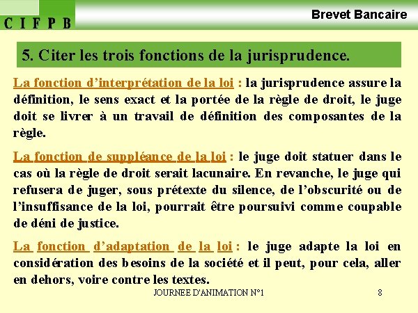 Brevet Bancaire 5. Citer les trois fonctions de la jurisprudence. La fonction d’interprétation de