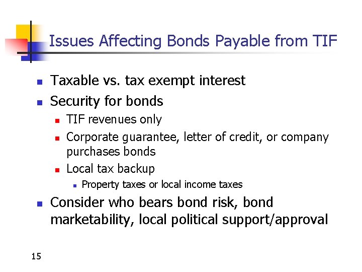 Issues Affecting Bonds Payable from TIF n n Taxable vs. tax exempt interest Security