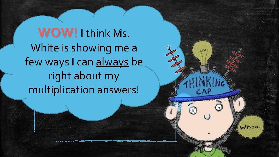 WOW! I think Ms. White is showing me a few ways I can always