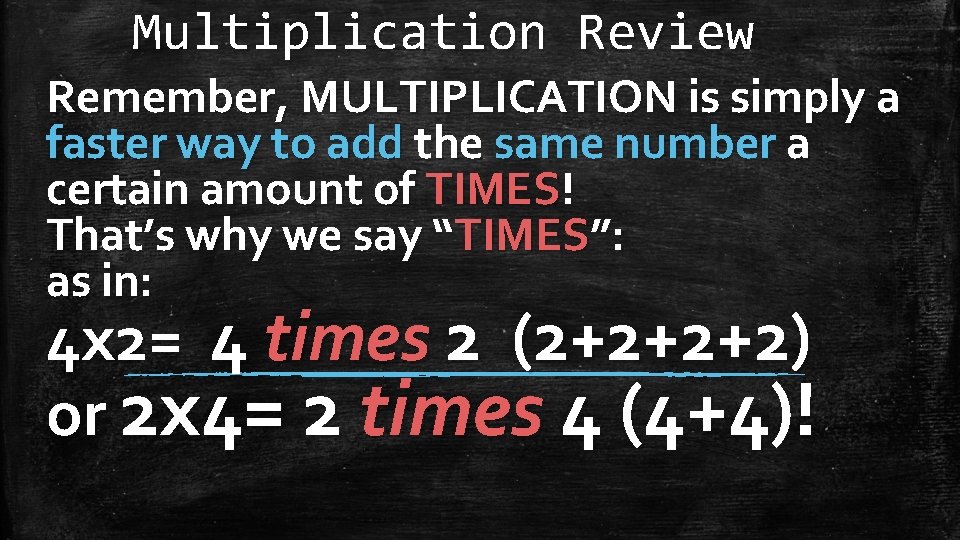 Multiplication Review Remember, MULTIPLICATION is simply a faster way to add the same number