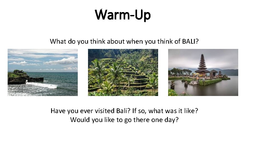 Warm-Up What do you think about when you think of BALI? Have you ever