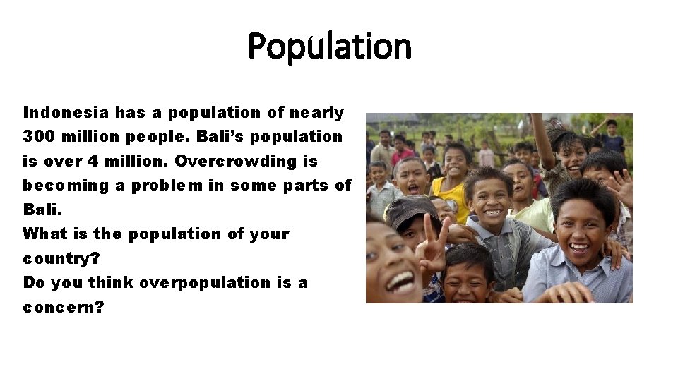 Population Indonesia has a population of nearly 300 million people. Bali’s population is over
