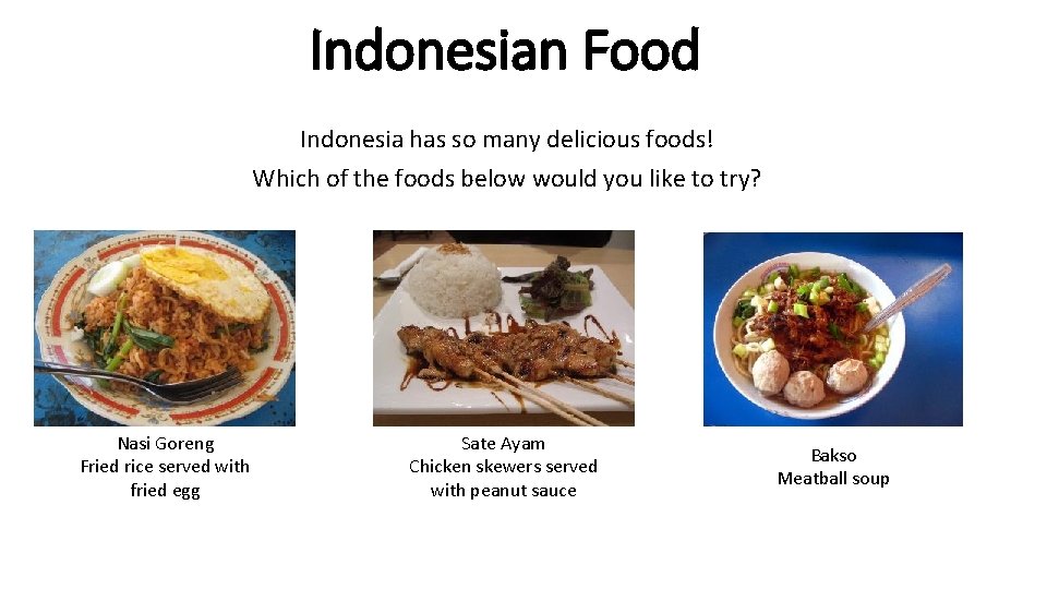 Indonesian Food Indonesia has so many delicious foods! Which of the foods below would