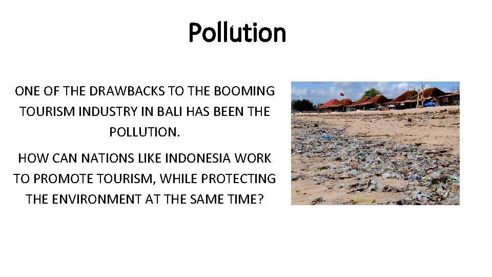 Pollution ONE OF THE DRAWBACKS TO THE BOOMING TOURISM INDUSTRY IN BALI HAS BEEN