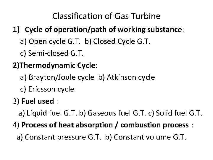 Classification of Gas Turbine 1) Cycle of operation/path of working substance: a) Open cycle