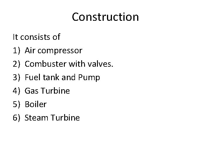 Construction It consists of 1) Air compressor 2) Combuster with valves. 3) Fuel tank