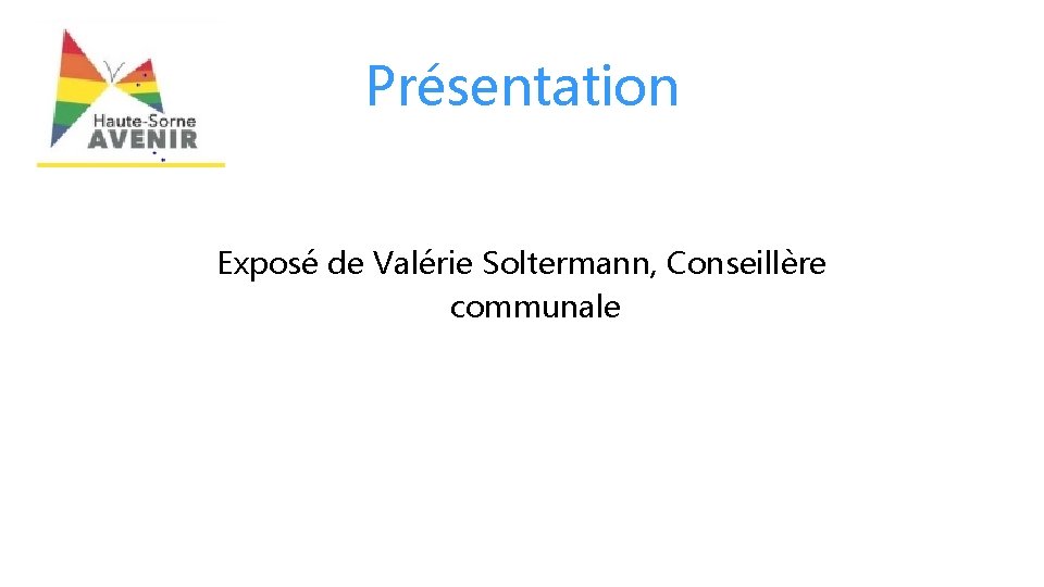 Présentation Exposé de Valérie Soltermann, Conseillère communale 