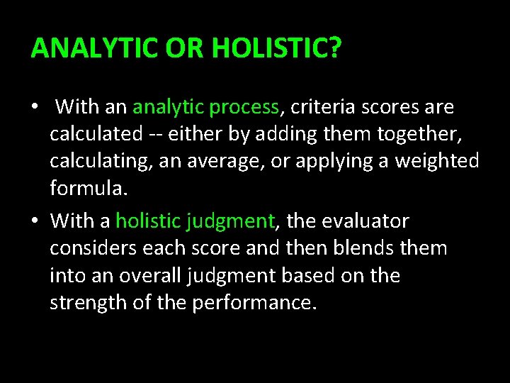 ANALYTIC OR HOLISTIC? • With an analytic process, criteria scores are calculated -- either