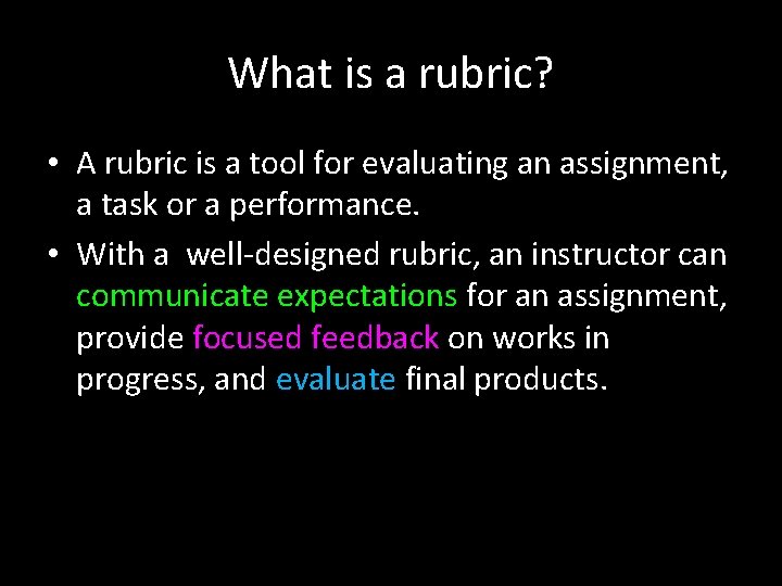 What is a rubric? • A rubric is a tool for evaluating an assignment,