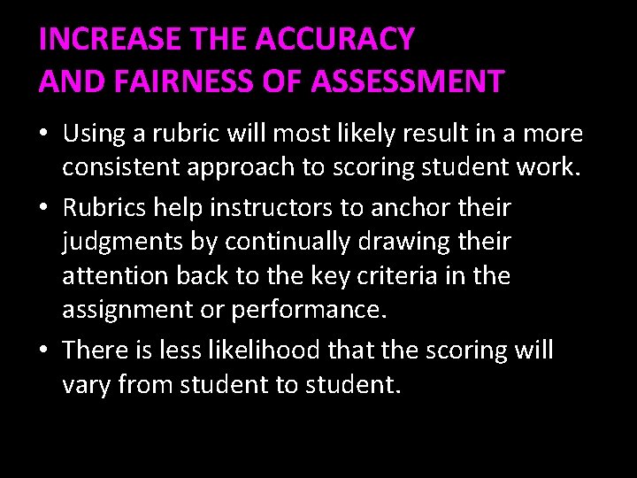 INCREASE THE ACCURACY AND FAIRNESS OF ASSESSMENT • Using a rubric will most likely