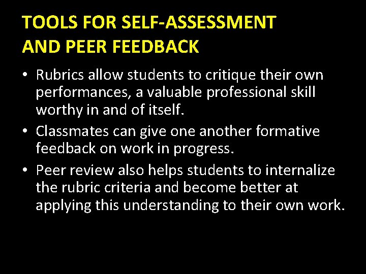 TOOLS FOR SELF-ASSESSMENT AND PEER FEEDBACK • Rubrics allow students to critique their own