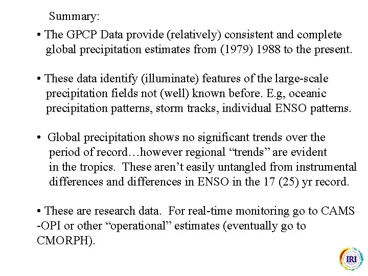 Summary: • The GPCP Data provide (relatively) consistent and complete global precipitation estimates from