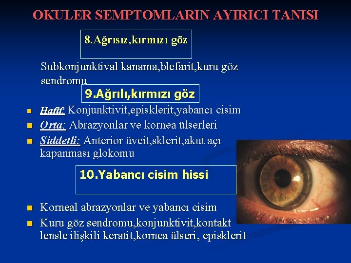 OKULER SEMPTOMLARIN AYIRICI TANISI 8. Ağrısız, kırmızı göz n n n Subkonjunktival kanama, blefarit,