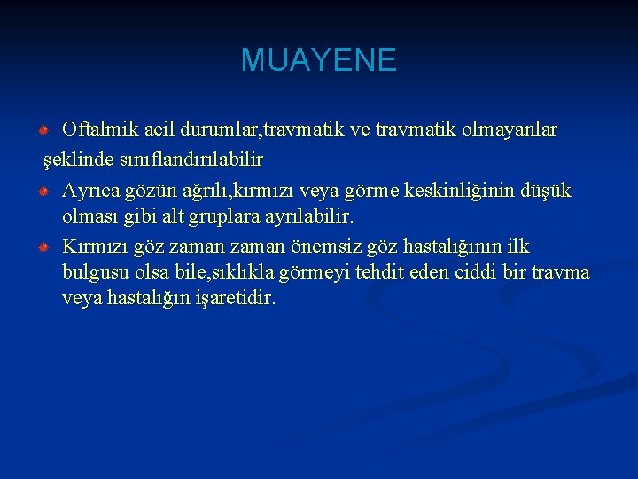 MUAYENE Oftalmik acil durumlar, travmatik ve travmatik olmayanlar şeklinde sınıflandırılabilir Ayrıca gözün ağrılı, kırmızı