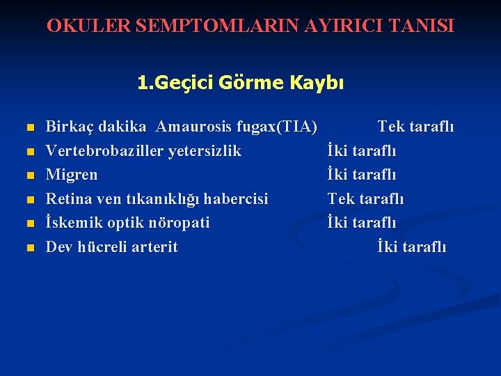 OKULER SEMPTOMLARIN AYIRICI TANISI 1. Geçici Görme Kaybı n n n Birkaç dakika Amaurosis