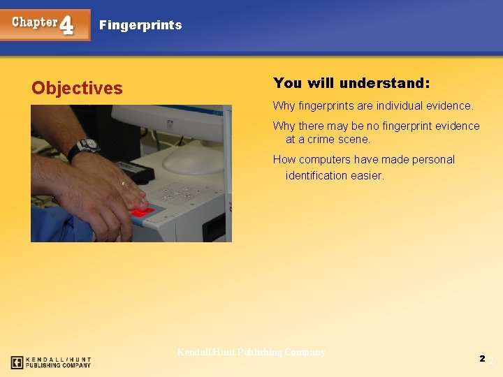 Fingerprints Objectives You will understand: Why fingerprints are individual evidence. Why there may be