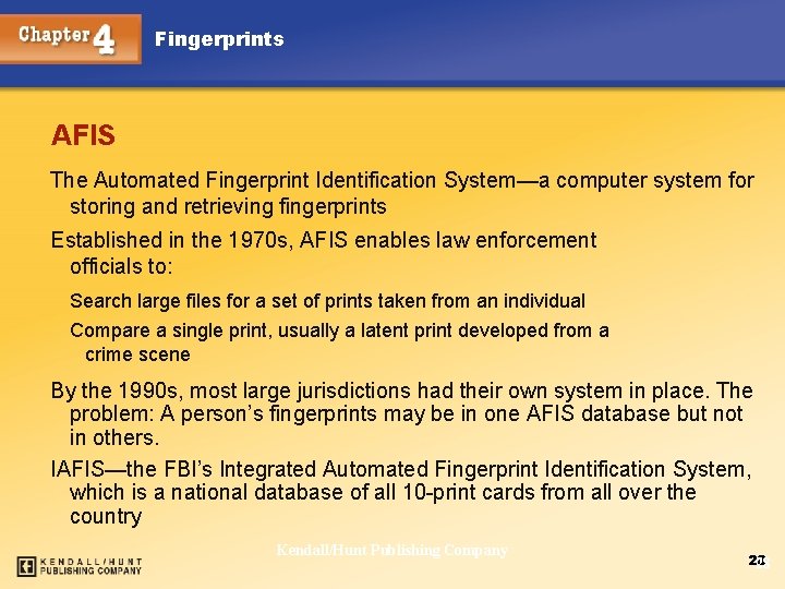 Fingerprints AFIS The Automated Fingerprint Identification System—a computer system for storing and retrieving fingerprints