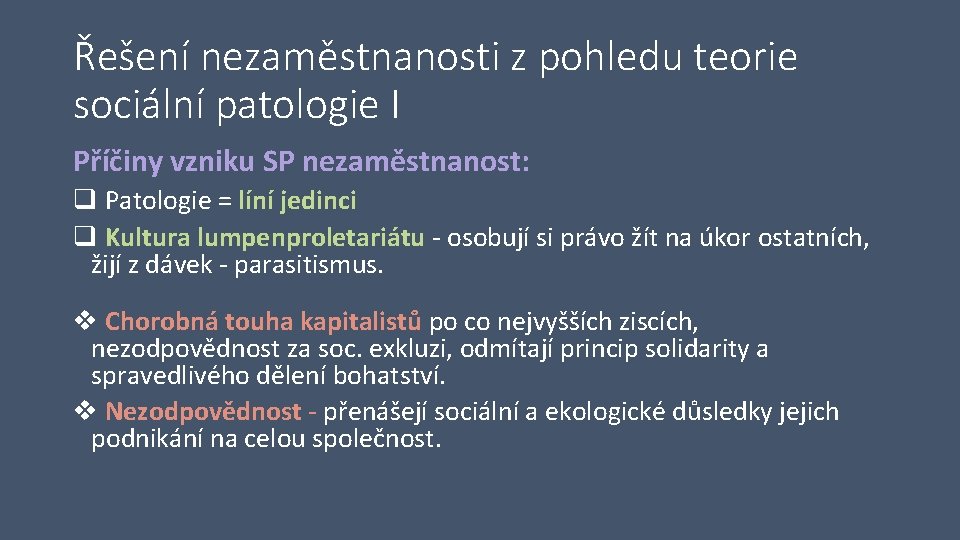 Řešení nezaměstnanosti z pohledu teorie sociální patologie I Příčiny vzniku SP nezaměstnanost: q Patologie