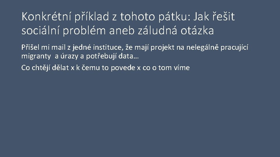 Konkrétní příklad z tohoto pátku: Jak řešit sociální problém aneb záludná otázka Přišel mi