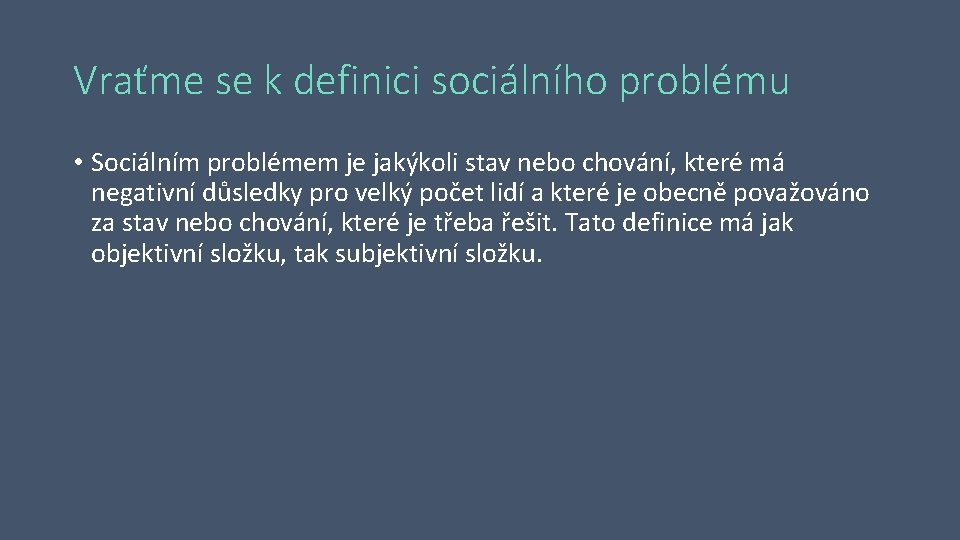 Vraťme se k definici sociálního problému • Sociálním problémem je jakýkoli stav nebo chování,