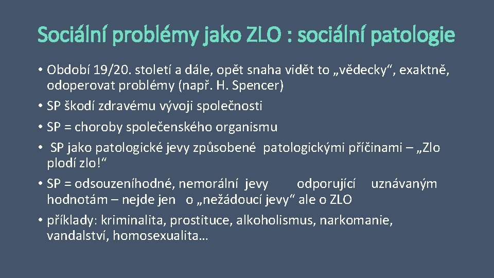 Sociální problémy jako ZLO : sociální patologie • Období 19/20. století a dále, opět