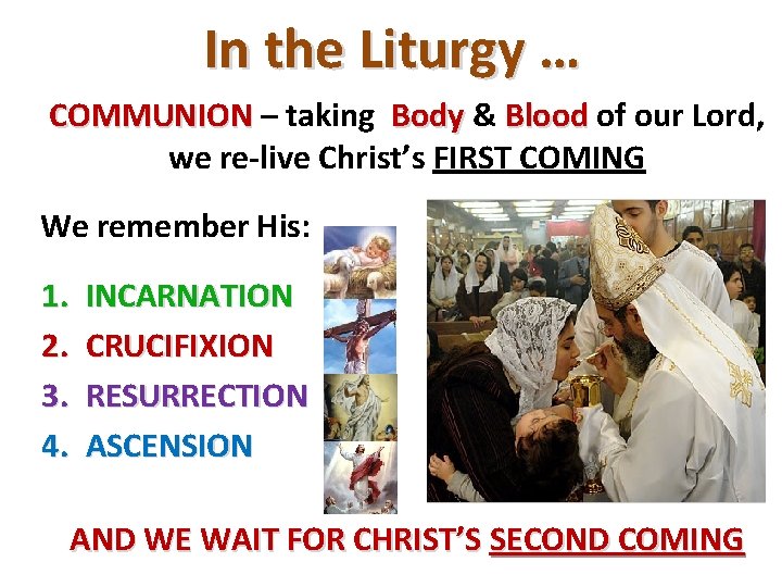 In the Liturgy … COMMUNION – taking Body & Blood of our Lord, COMMUNION
