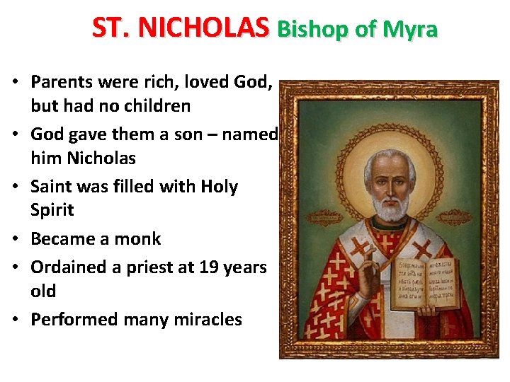 ST. NICHOLAS Bishop of Myra • Parents were rich, loved God, but had no