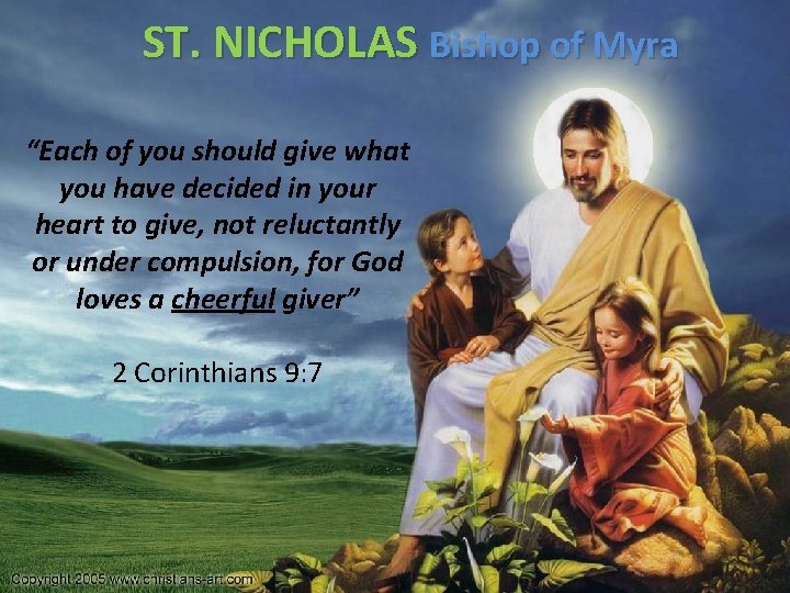 ST. NICHOLAS Bishop of Myra “Each of you should give what you have decided
