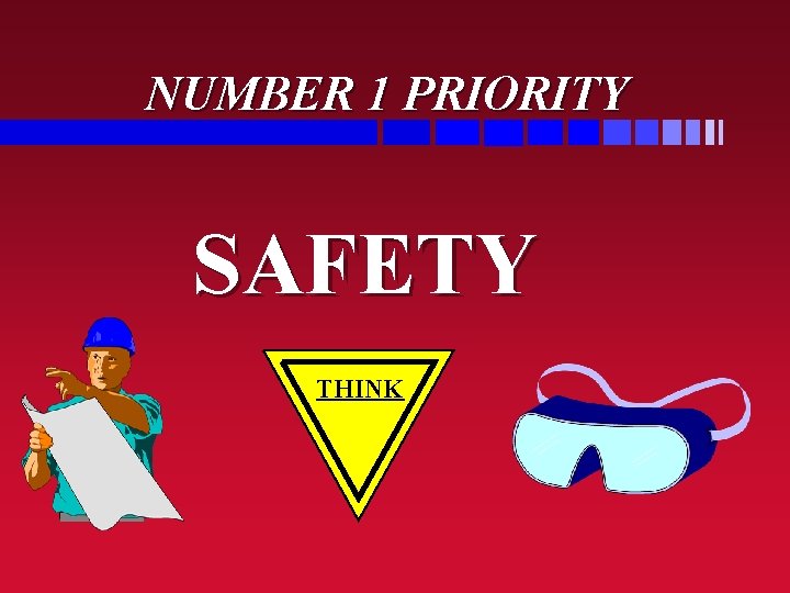 NUMBER 1 PRIORITY SAFETY THINK 