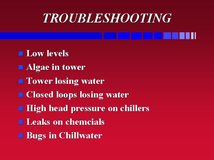 TROUBLESHOOTING Low levels n Algae in tower n Tower losing water n Closed loops