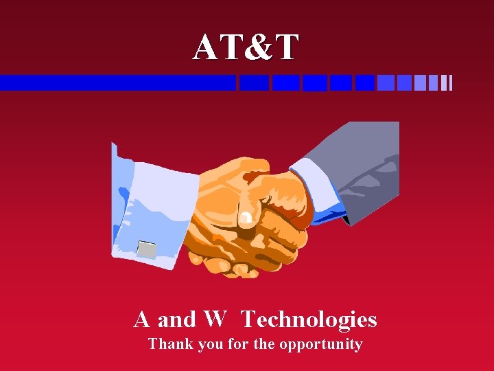 AT&T A and W Technologies Thank you for the opportunity 