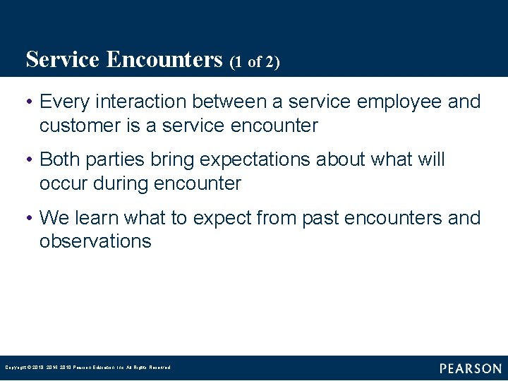 Service Encounters (1 of 2) • Every interaction between a service employee and customer