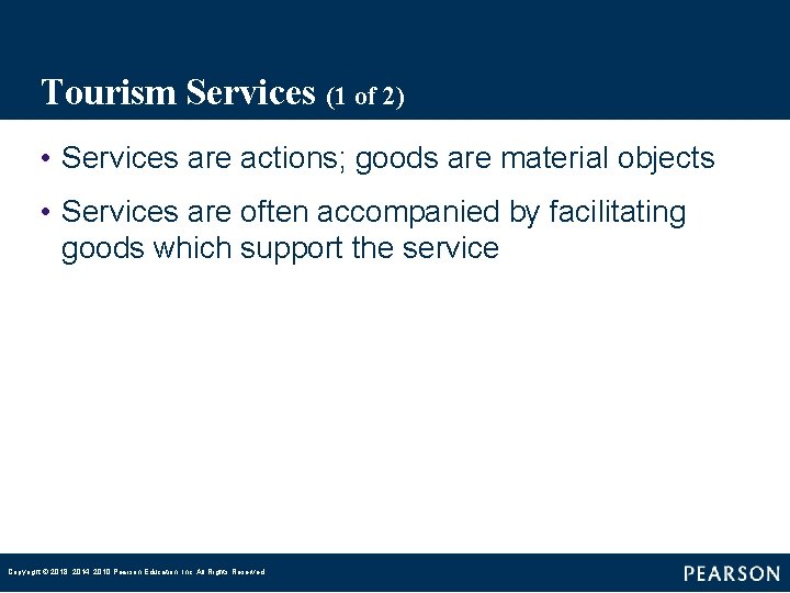 Tourism Services (1 of 2) • Services are actions; goods are material objects •