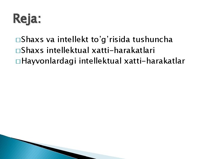 Reja: � Shaxs va intellekt to’g’risida tushuncha � Shaxs intellektual xatti-harakatlari � Hayvonlardagi intellektual